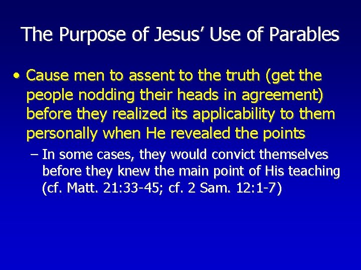 The Purpose of Jesus’ Use of Parables • Cause men to assent to the
