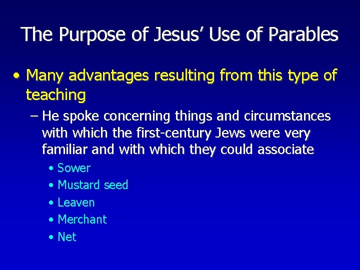 The Purpose of Jesus’ Use of Parables • Many advantages resulting from this type