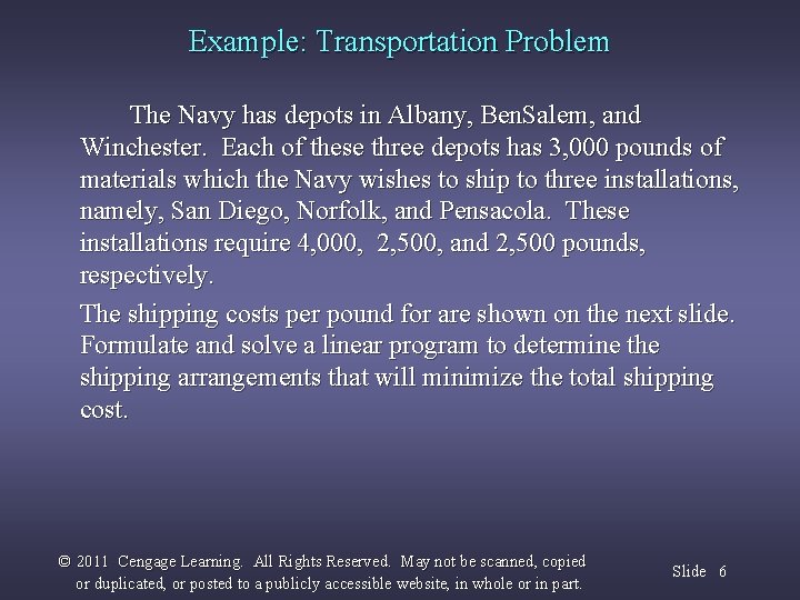 Example: Transportation Problem The Navy has depots in Albany, Ben. Salem, and Winchester. Each