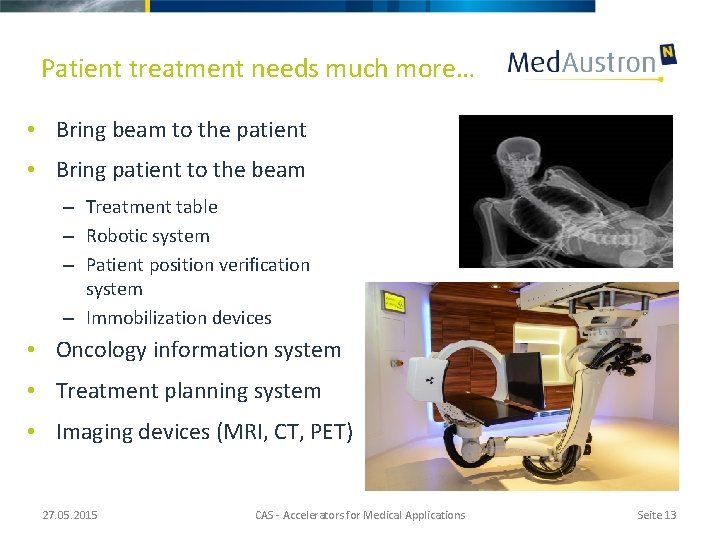 Patient treatment needs much more… • Bring beam to the patient • Bring patient