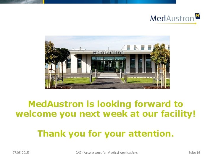 Med. Austron is looking forward to welcome you next week at our facility! Thank