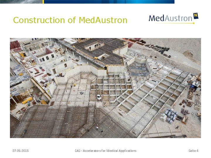 Construction of Med. Austron 27. 05. 2015 CAS - Accelerators for Medical Applications Seite