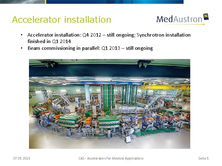 Accelerator installation • Accelerator installation: Q 4 2012 – still ongoing; Synchrotron installation finished