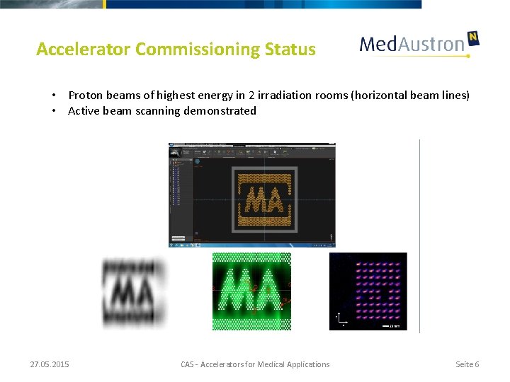 Accelerator Commissioning Status • Proton beams of highest energy in 2 irradiation rooms (horizontal