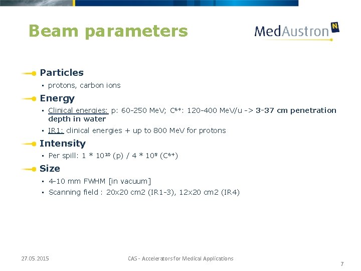 Beam parameters Particles • protons, carbon ions Energy • Clinical energies: p: 60 -250