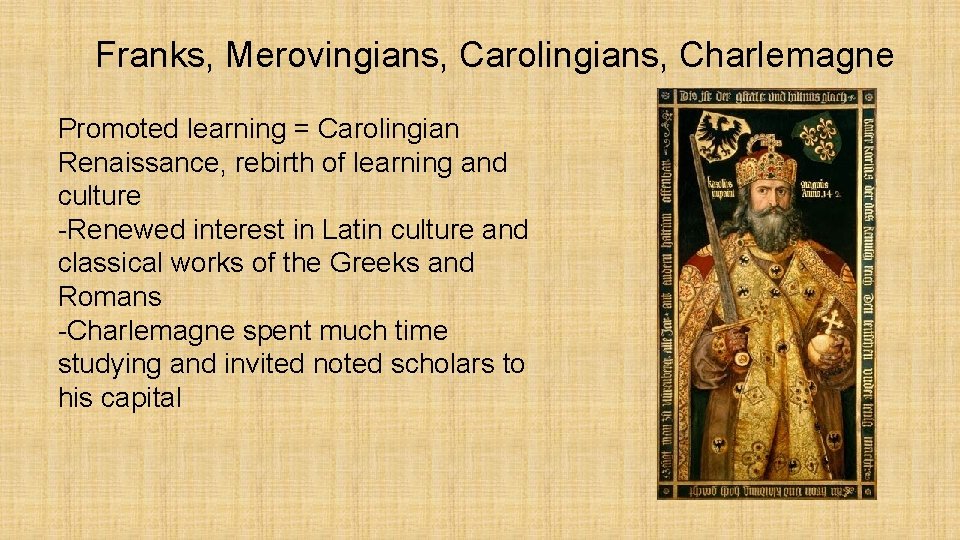 Franks, Merovingians, Carolingians, Charlemagne Promoted learning = Carolingian Renaissance, rebirth of learning and culture