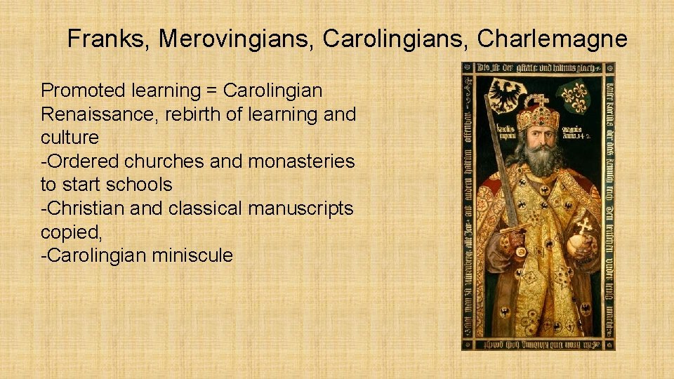 Franks, Merovingians, Carolingians, Charlemagne Promoted learning = Carolingian Renaissance, rebirth of learning and culture