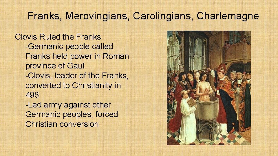 Franks, Merovingians, Carolingians, Charlemagne Clovis Ruled the Franks -Germanic people called Franks held power