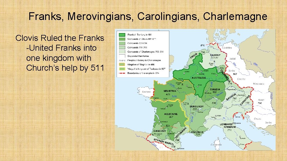 Franks, Merovingians, Carolingians, Charlemagne Clovis Ruled the Franks -United Franks into one kingdom with
