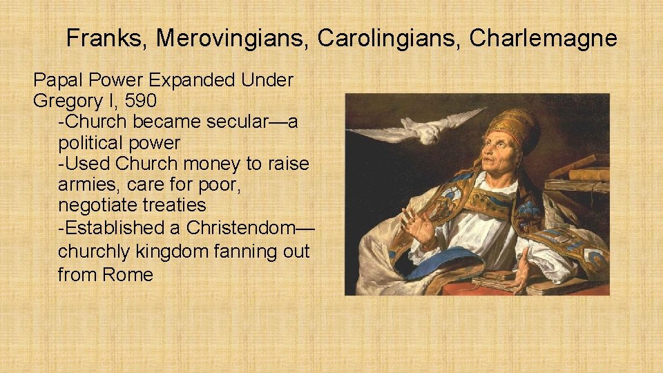 Franks, Merovingians, Carolingians, Charlemagne Papal Power Expanded Under Gregory I, 590 -Church became secular—a