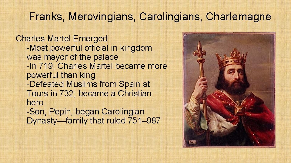 Franks, Merovingians, Carolingians, Charlemagne Charles Martel Emerged -Most powerful official in kingdom was mayor