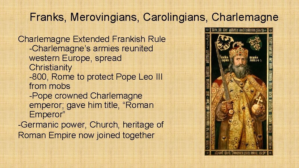 Franks, Merovingians, Carolingians, Charlemagne Extended Frankish Rule -Charlemagne’s armies reunited western Europe, spread Christianity