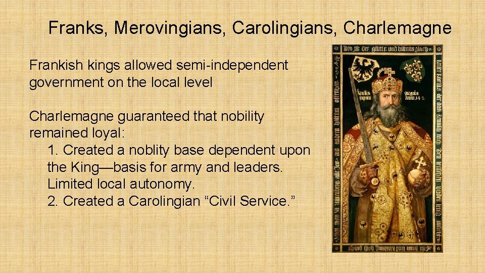 Franks, Merovingians, Carolingians, Charlemagne Frankish kings allowed semi-independent government on the local level Charlemagne