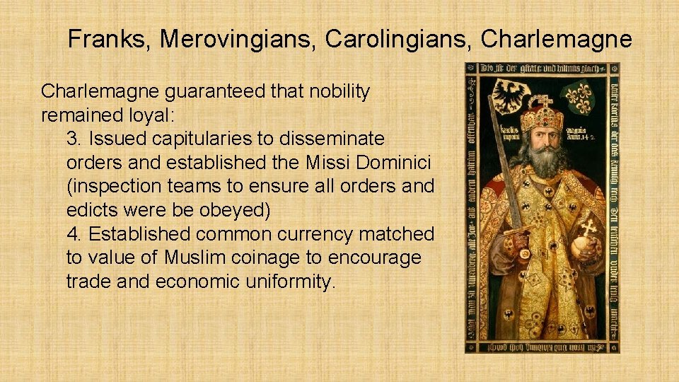 Franks, Merovingians, Carolingians, Charlemagne guaranteed that nobility remained loyal: 3. Issued capitularies to disseminate