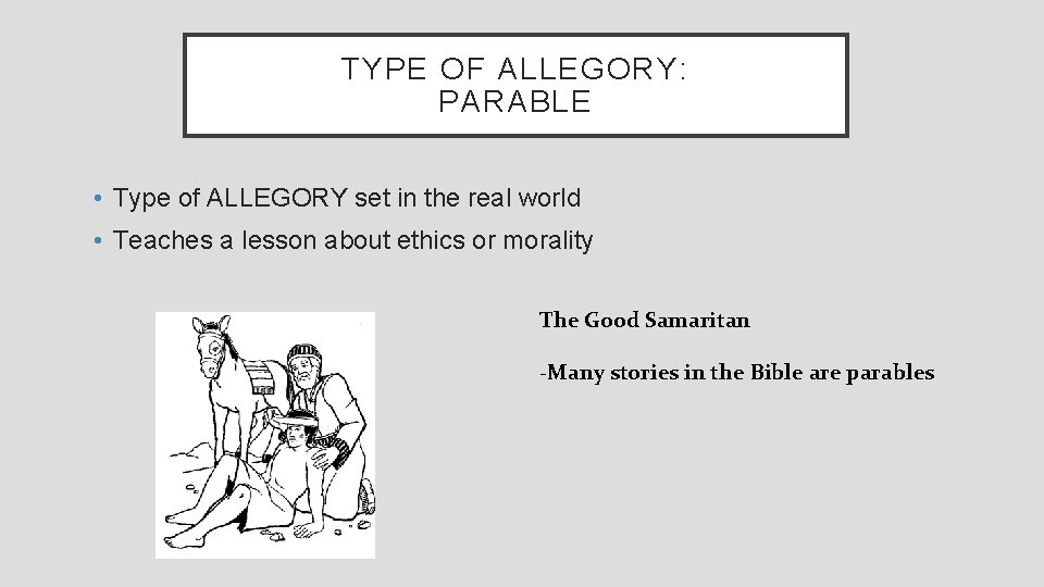TYPE OF ALLEGORY: PARABLE • Type of ALLEGORY set in the real world •