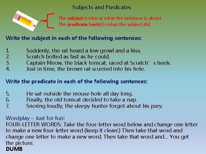 Subjects and Predicates The subject is who or what the sentence is about The