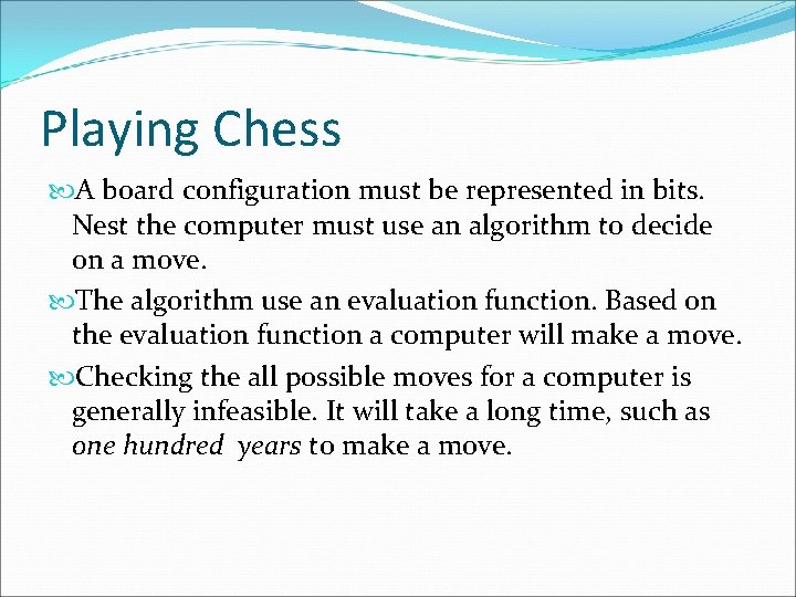 Playing Chess A board configuration must be represented in bits. Nest the computer must