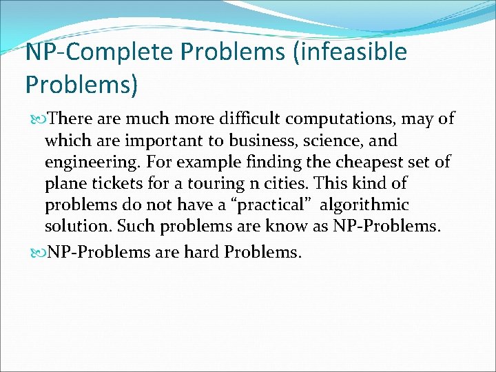 NP-Complete Problems (infeasible Problems) There are much more difficult computations, may of which are