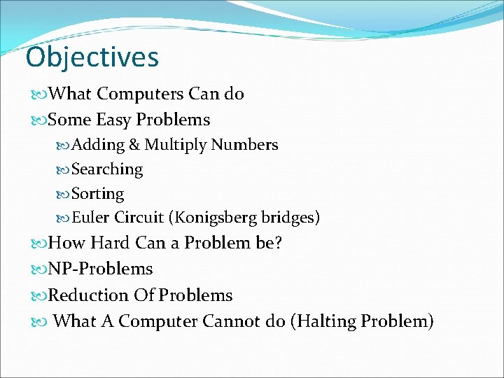 Objectives What Computers Can do Some Easy Problems Adding & Multiply Numbers Searching Sorting