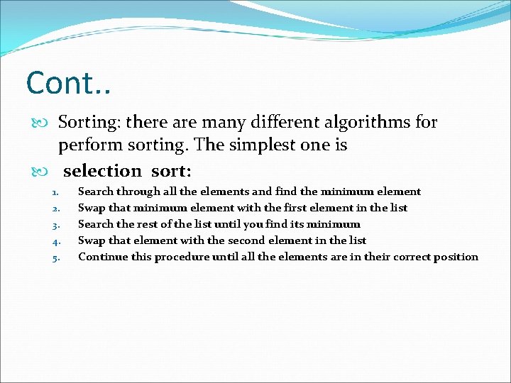 Cont. . Sorting: there are many different algorithms for perform sorting. The simplest one
