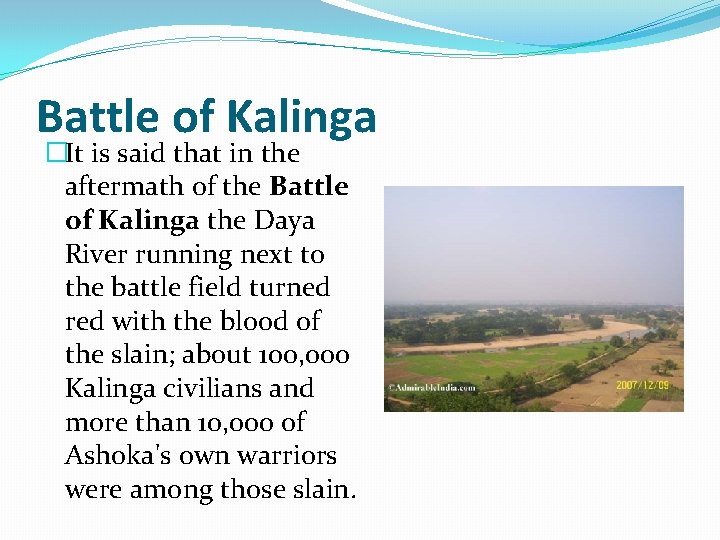 Battle of Kalinga �It is said that in the aftermath of the Battle of