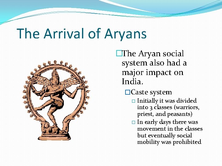 The Arrival of Aryans �The Aryan social system also had a major impact on