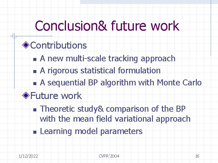 Conclusion& future work Contributions n n n A new multi-scale tracking approach A rigorous