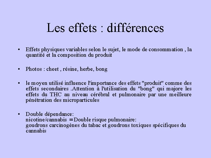 Les effets : différences • Effets physiques variables selon le sujet, le mode de