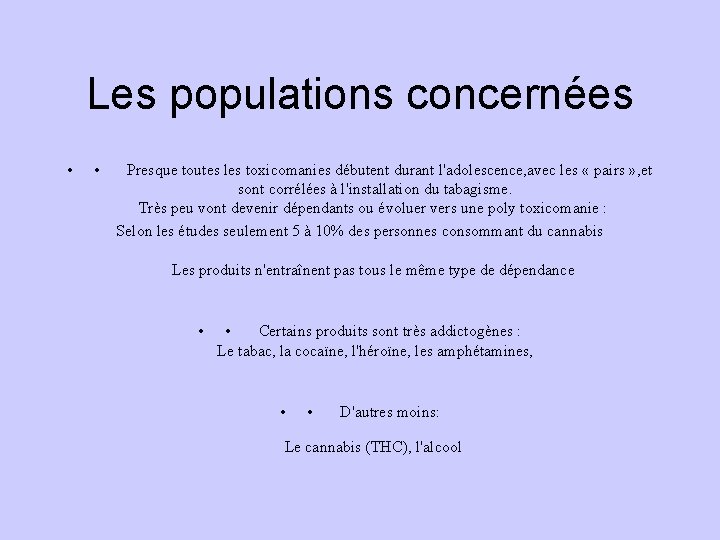 Les populations concernées • • Presque toutes les toxicomanies débutent durant l'adolescence, avec les