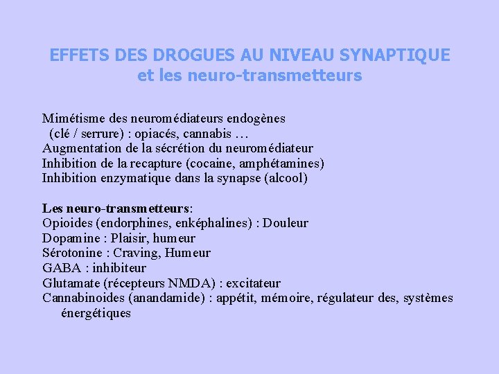 EFFETS DES DROGUES AU NIVEAU SYNAPTIQUE et les neuro-transmetteurs Mimétisme des neuromédiateurs endogènes (clé
