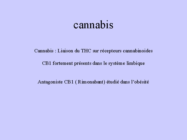 cannabis Cannabis : Liaison du THC sur récepteurs cannabinoides CB 1 fortement présents dans