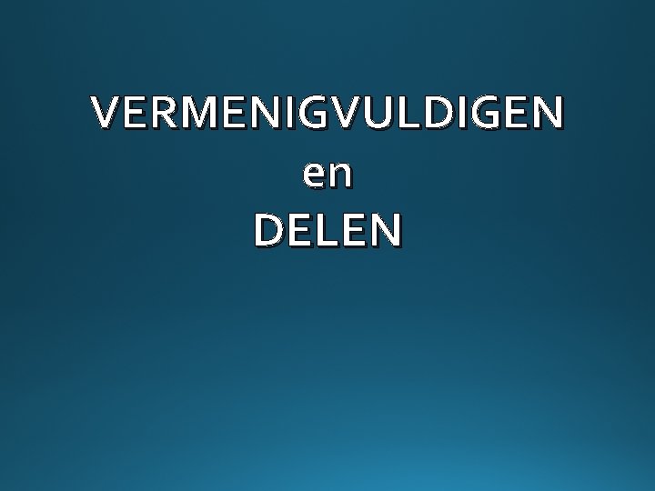 VERMENIGVULDIGEN en DELEN 