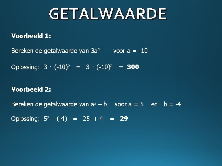 GETALWAARDE Voorbeeld 1: Bereken de getalwaarde van 3 a 2 voor a = -10