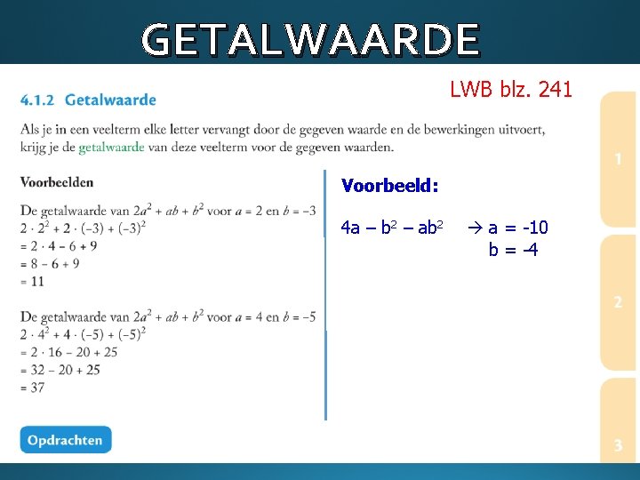 GETALWAARDE LWB blz. 241 Voorbeeld: 4 a – b 2 – ab 2 a