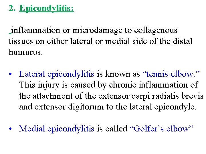 2. Epicondylitis: inflammation or microdamage to collagenous tissues on either lateral or medial side