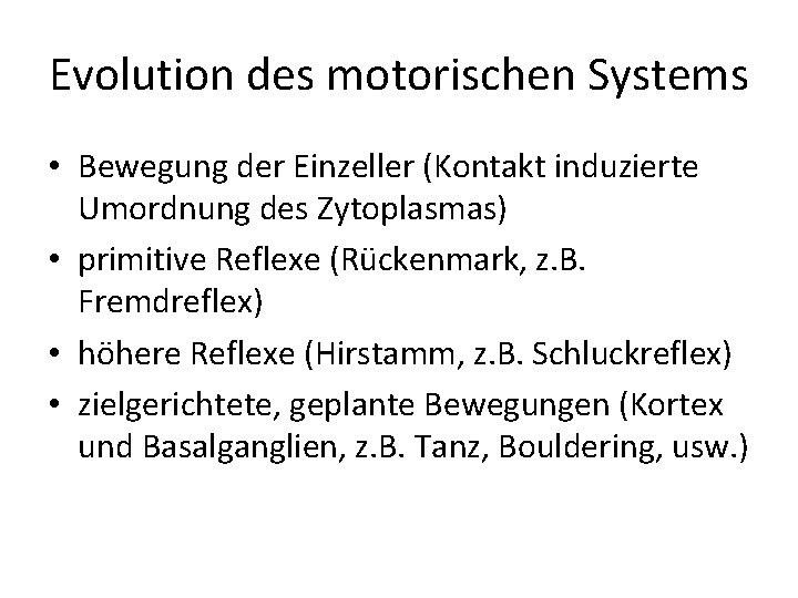 Evolution des motorischen Systems • Bewegung der Einzeller (Kontakt induzierte Umordnung des Zytoplasmas) •