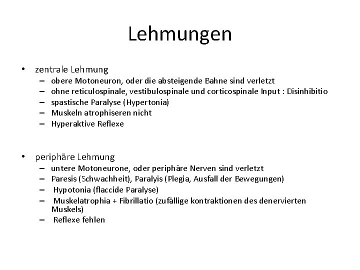 Lehmungen • zentrale Lehmung – – – obere Motoneuron, oder die absteigende Bahne sind