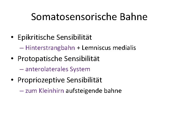 Somatosensorische Bahne • Epikritische Sensibilität – Hinterstrangbahn + Lemniscus medialis • Protopatische Sensibilität –