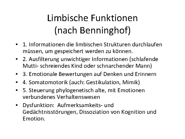 Limbische Funktionen (nach Benninghof) • 1. Informationen die limbischen Strukturen durchlaufen müssen, um gespeichert