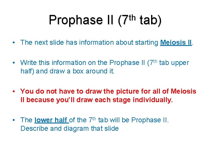 Prophase II (7 th tab) • The next slide has information about starting Meiosis