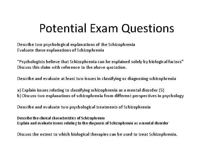 Potential Exam Questions Describe two psychological explanations of the Schizophrenia Evaluate these explanations of