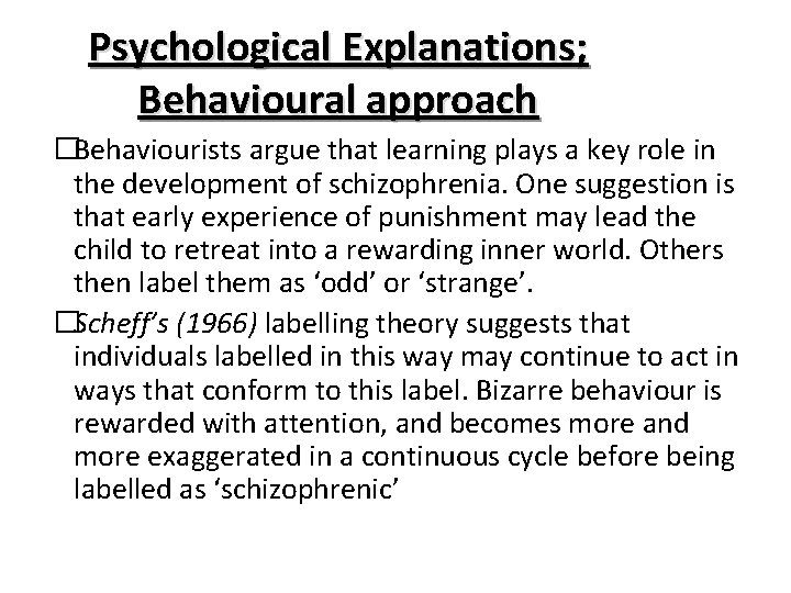 Psychological Explanations; Behavioural approach �Behaviourists argue that learning plays a key role in the