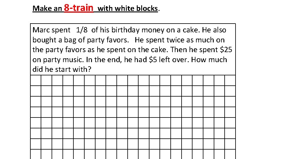 Make an 8 -train with white blocks. Marc spent 1/8 of his birthday money