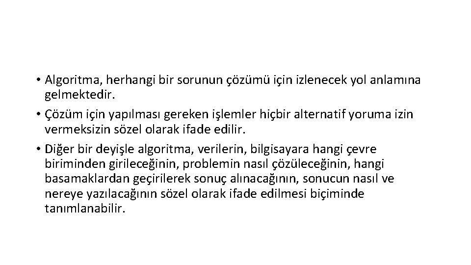  • Algoritma, herhangi bir sorunun çözümü için izlenecek yol anlamına gelmektedir. • Çözüm