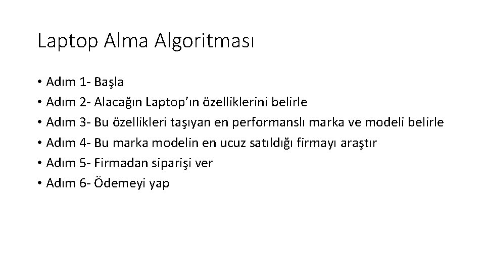 Laptop Alma Algoritması • Adım 1 - Başla • Adım 2 - Alacağın Laptop’ın