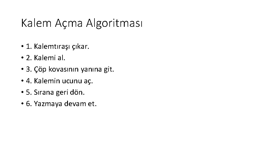 Kalem Açma Algoritması • 1. Kalemtıraşı çıkar. • 2. Kalemi al. • 3. Çöp