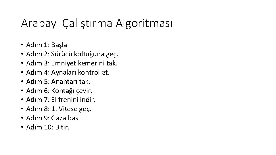 Arabayı Çalıştırma Algoritması • • • Adım 1: Başla Adım 2: Sürücü koltuğuna geç.