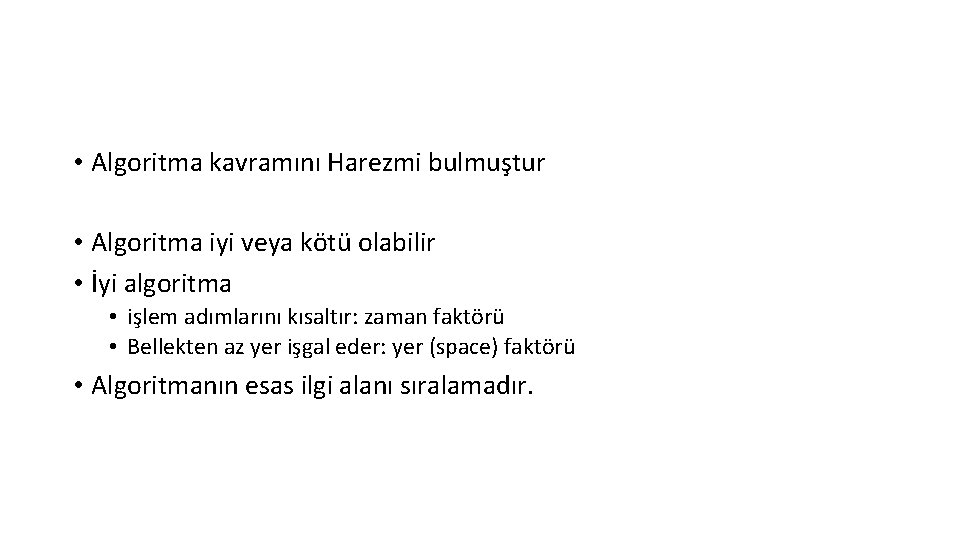  • Algoritma kavramını Harezmi bulmuştur • Algoritma iyi veya kötü olabilir • İyi