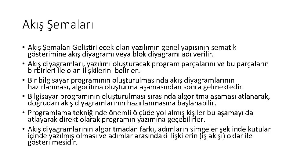 Akış Şemaları • Akış Şemaları Geliştirilecek olan yazılımın genel yapısının şematik gösterimine akış diyagramı