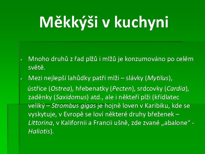 Měkkýši v kuchyni Mnoho druhů z řad plžů i mlžů je konzumováno po celém